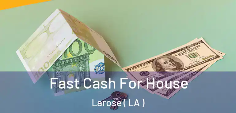  Fast Cash For House Larose ( LA )