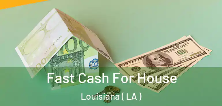  Fast Cash For House Louisiana ( LA )