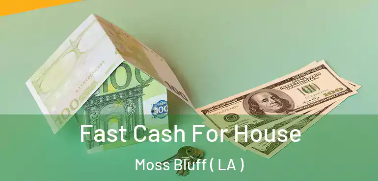  Fast Cash For House Moss Bluff ( LA )
