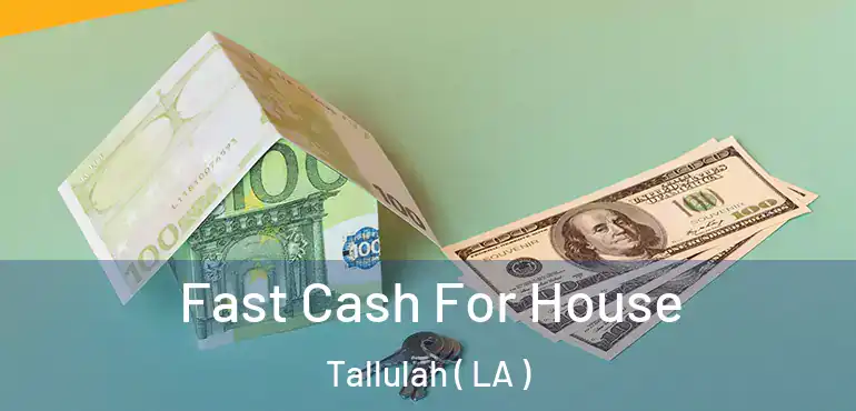  Fast Cash For House Tallulah ( LA )