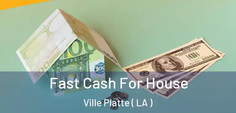  Fast Cash For House Ville Platte ( LA )