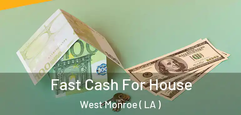  Fast Cash For House West Monroe ( LA )