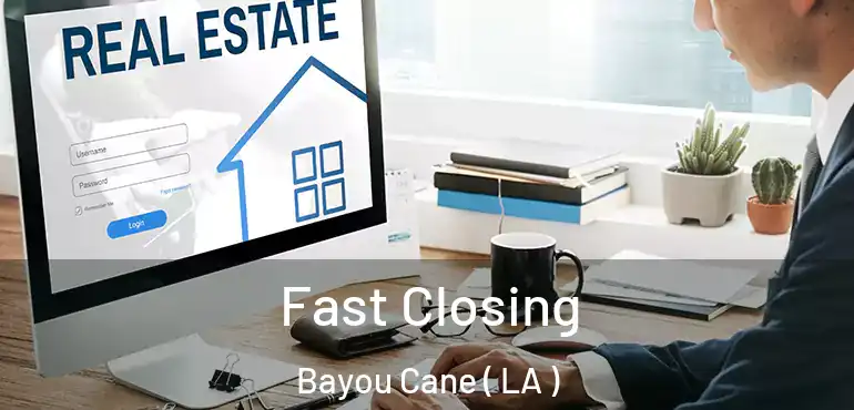  Fast Closing Bayou Cane ( LA )