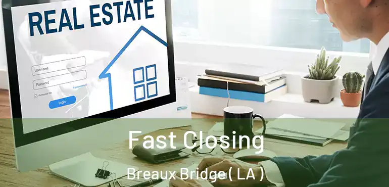  Fast Closing Breaux Bridge ( LA )