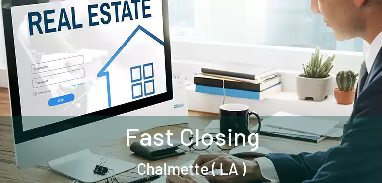  Fast Closing Chalmette ( LA )