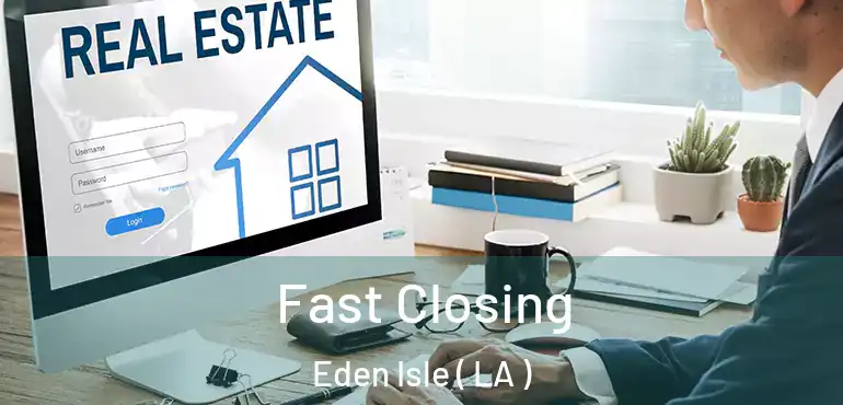  Fast Closing Eden Isle ( LA )
