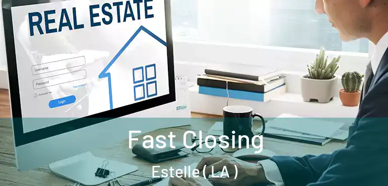  Fast Closing Estelle ( LA )