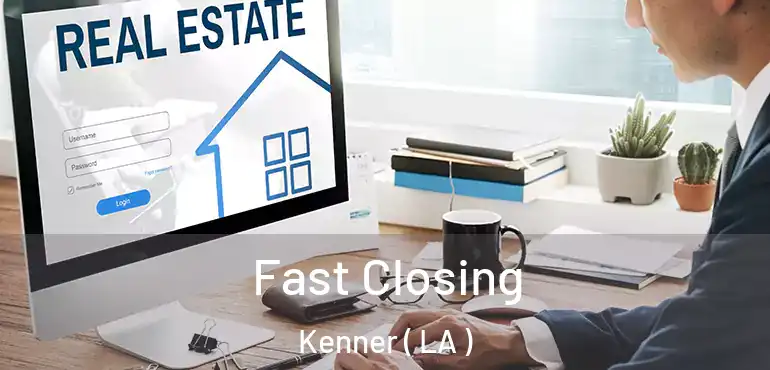  Fast Closing Kenner ( LA )