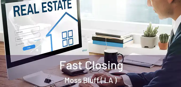  Fast Closing Moss Bluff ( LA )