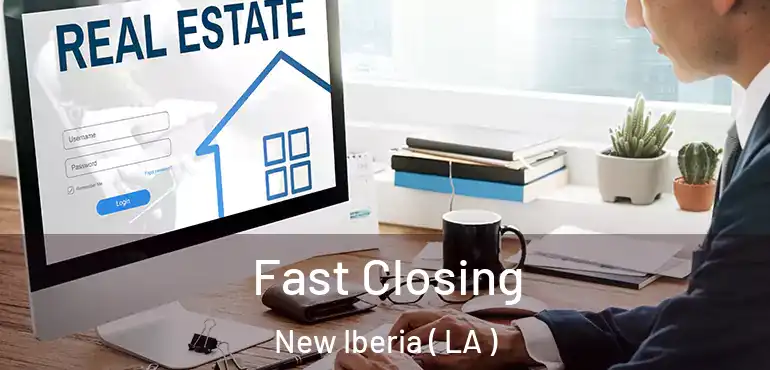 Fast Closing New Iberia ( LA )