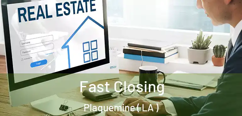 Fast Closing Plaquemine ( LA )