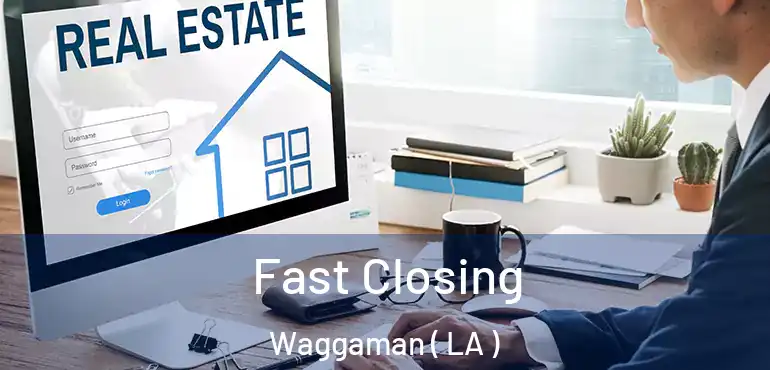  Fast Closing Waggaman ( LA )