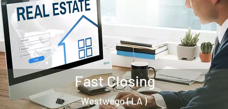 Fast Closing Westwego ( LA )