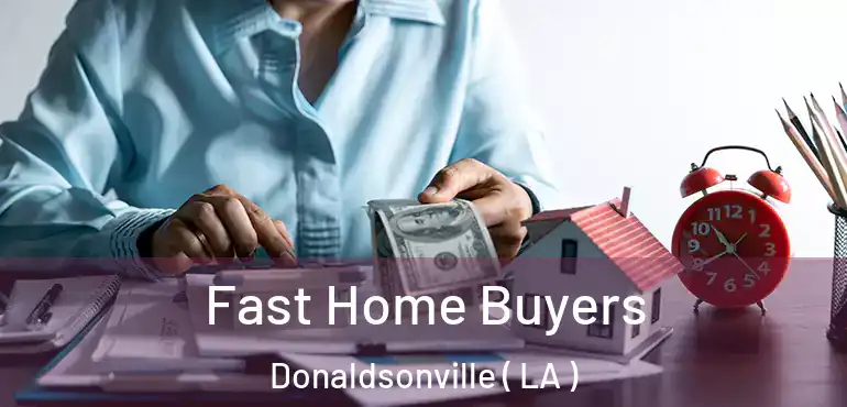  Fast Home Buyers Donaldsonville ( LA )