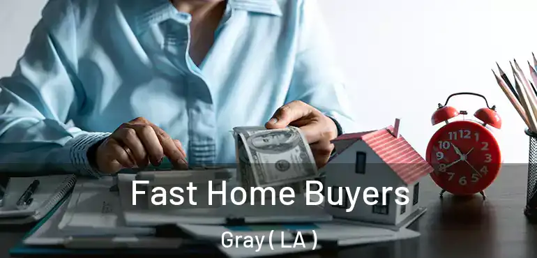  Fast Home Buyers Gray ( LA )
