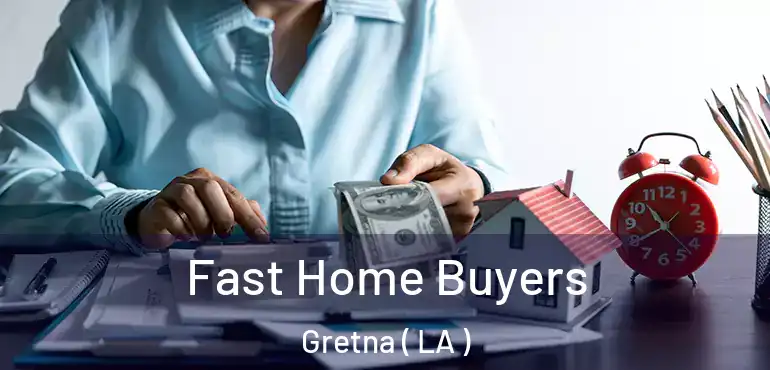  Fast Home Buyers Gretna ( LA )
