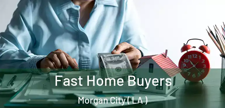  Fast Home Buyers Morgan City ( LA )