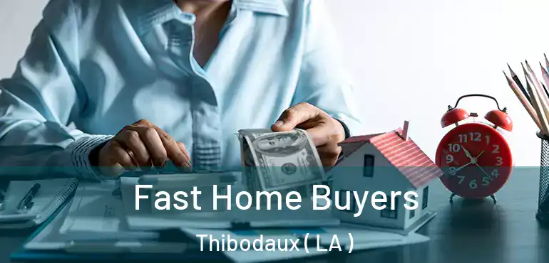  Fast Home Buyers Thibodaux ( LA )