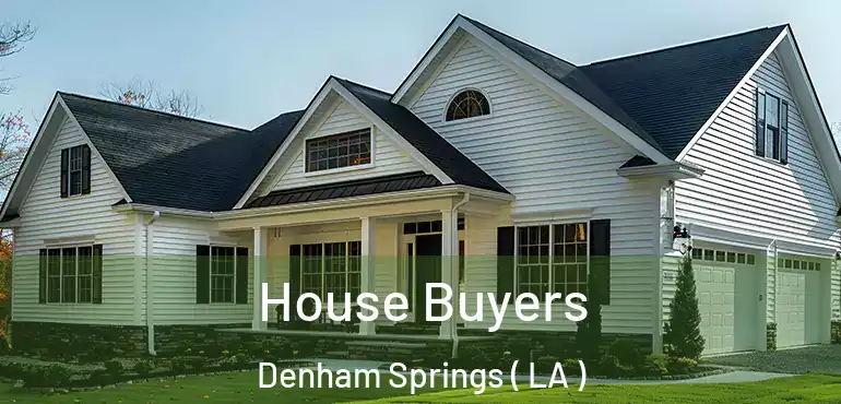  House Buyers Denham Springs ( LA )