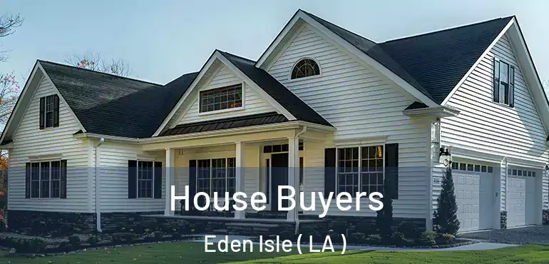  House Buyers Eden Isle ( LA )