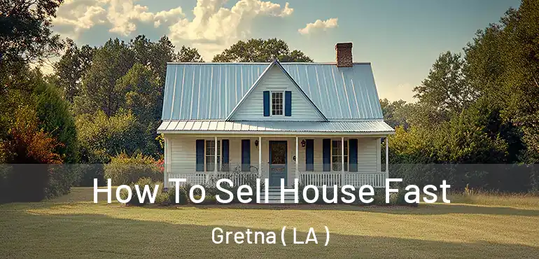  How To Sell House Fast Gretna ( LA )