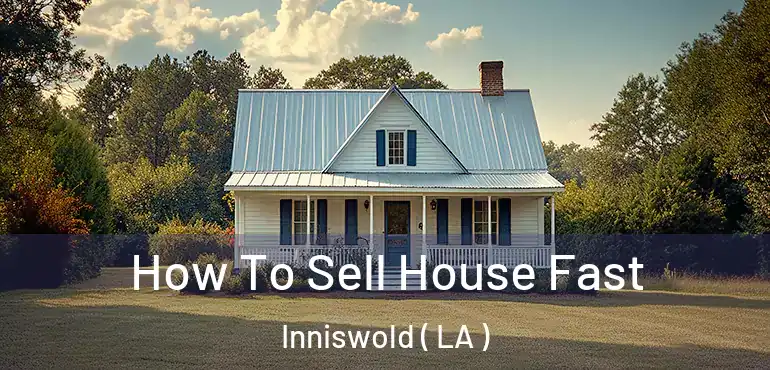  How To Sell House Fast Inniswold ( LA )