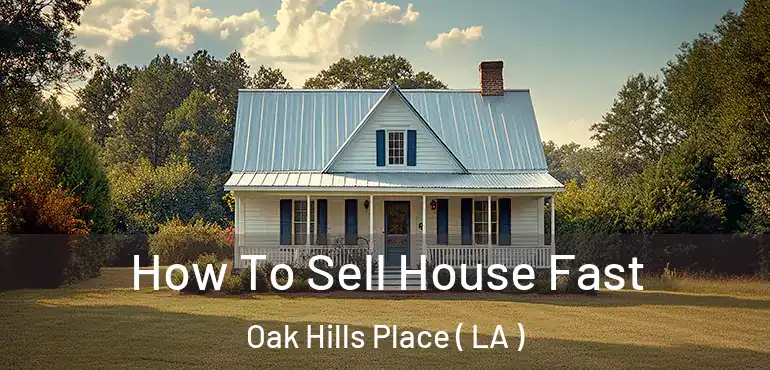  How To Sell House Fast Oak Hills Place ( LA )