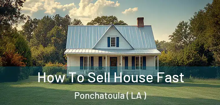  How To Sell House Fast Ponchatoula ( LA )