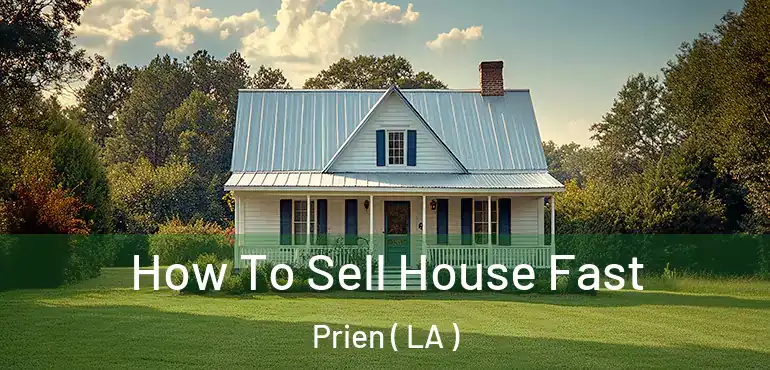  How To Sell House Fast Prien ( LA )