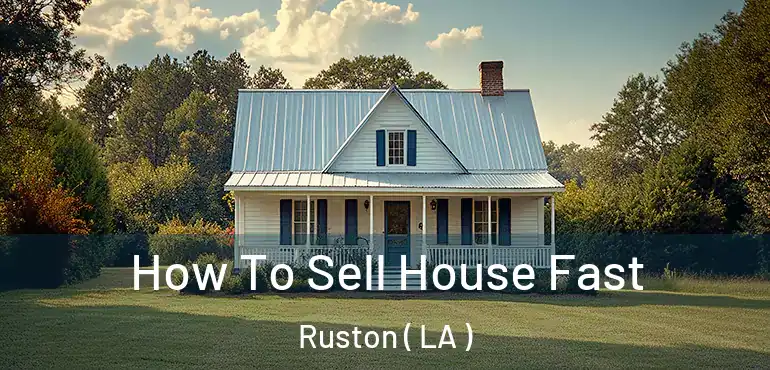  How To Sell House Fast Ruston ( LA )