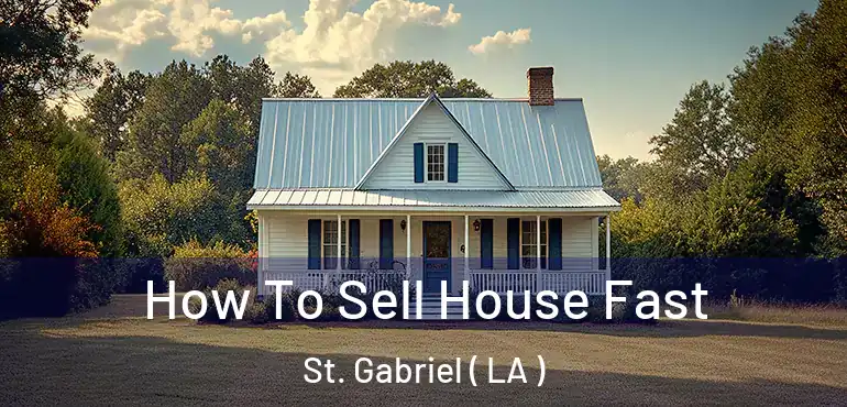  How To Sell House Fast St. Gabriel ( LA )