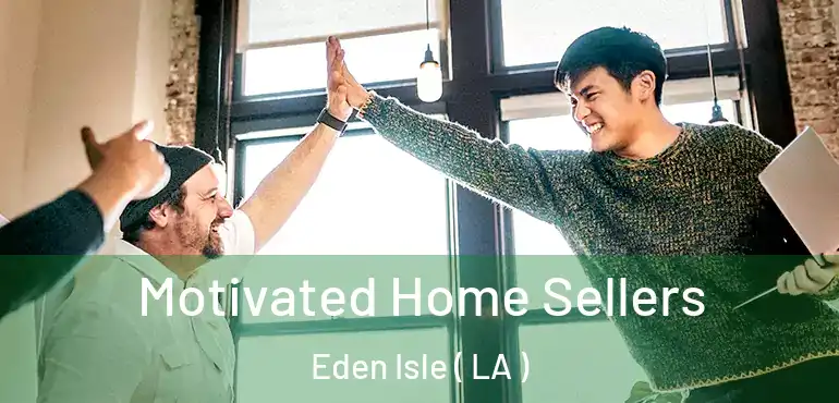  Motivated Home Sellers Eden Isle ( LA )