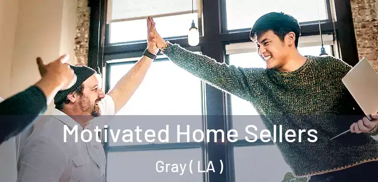  Motivated Home Sellers Gray ( LA )
