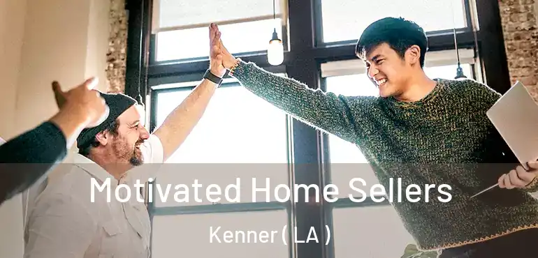  Motivated Home Sellers Kenner ( LA )
