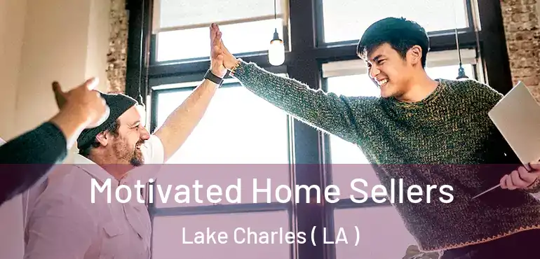  Motivated Home Sellers Lake Charles ( LA )