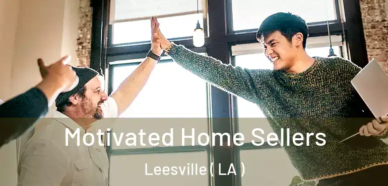  Motivated Home Sellers Leesville ( LA )