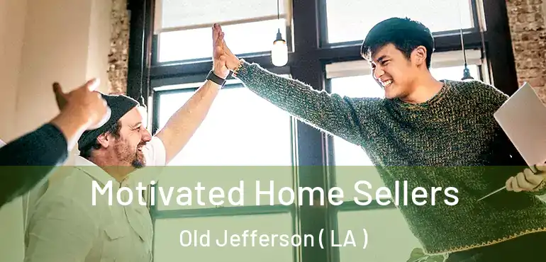  Motivated Home Sellers Old Jefferson ( LA )