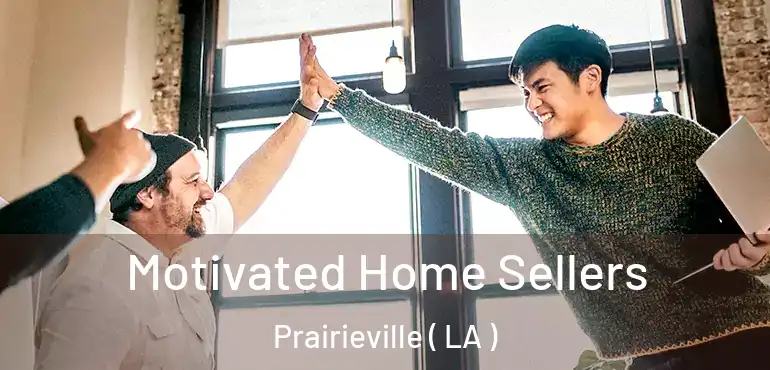 Motivated Home Sellers Prairieville ( LA )