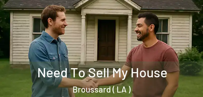  Need To Sell My House Broussard ( LA )