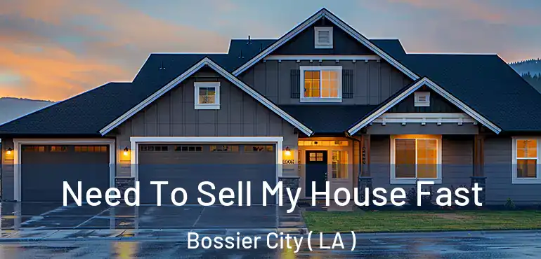 Need To Sell My House Fast Bossier City ( LA )