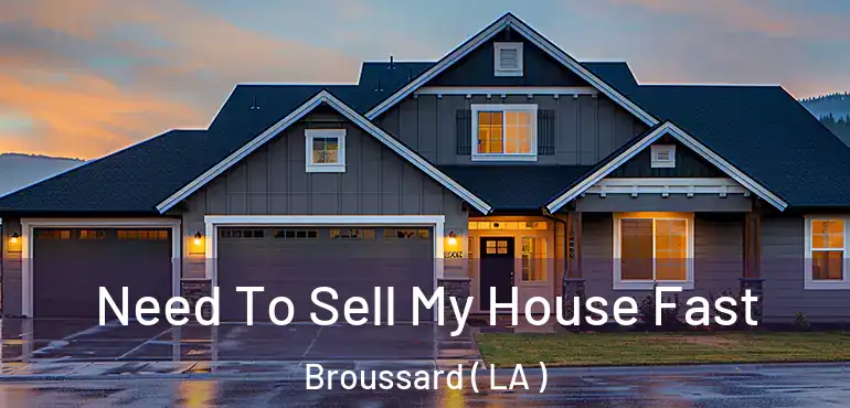  Need To Sell My House Fast Broussard ( LA )