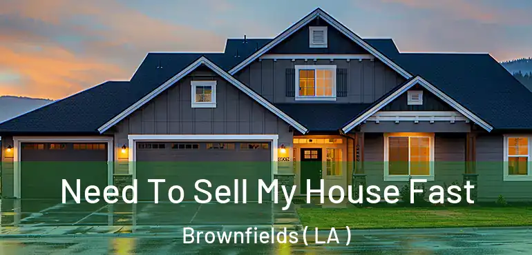  Need To Sell My House Fast Brownfields ( LA )