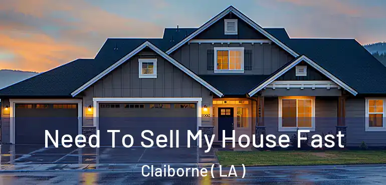  Need To Sell My House Fast Claiborne ( LA )