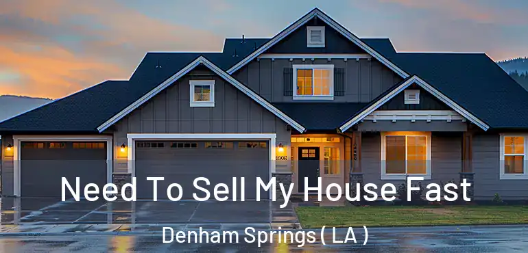  Need To Sell My House Fast Denham Springs ( LA )