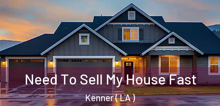  Need To Sell My House Fast Kenner ( LA )