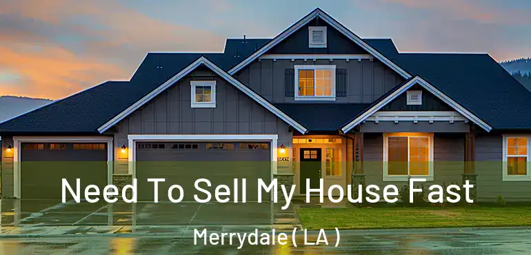  Need To Sell My House Fast Merrydale ( LA )