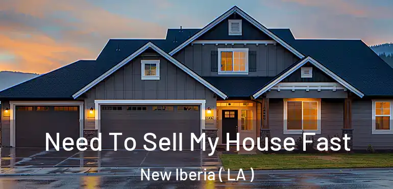  Need To Sell My House Fast New Iberia ( LA )