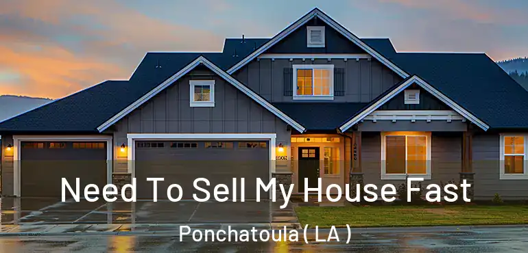  Need To Sell My House Fast Ponchatoula ( LA )