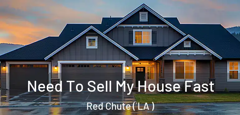  Need To Sell My House Fast Red Chute ( LA )