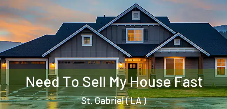  Need To Sell My House Fast St. Gabriel ( LA )